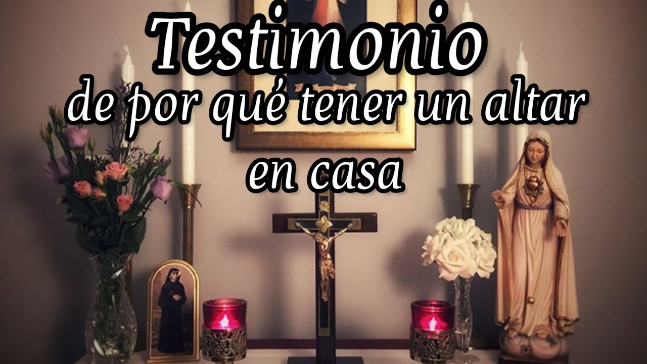Testimonio de por qué tener un altar en casa.