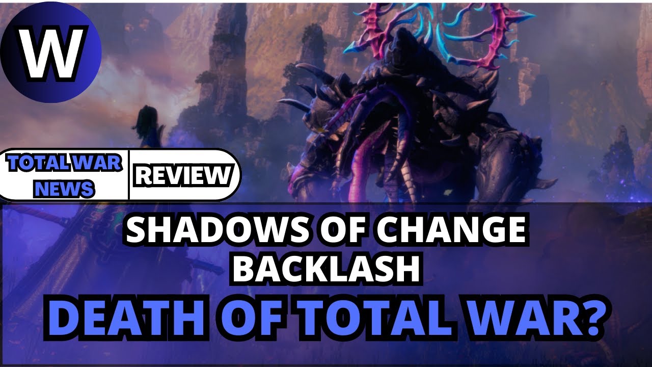 Shadows of Change DLC Backlash - The end for Total War?