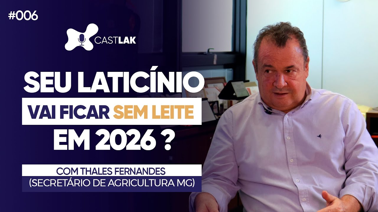 Seu Laticínio vai ficar SEM LEITE em 2026? |Thales Fernandes|Secretário da Agricultura MG)|Castlak#6