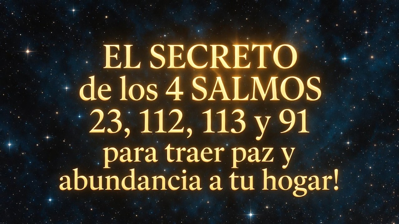 EL SECRETO de los 4 SALMOS 23, 112, 113 y 91 para traer paz y abundancia a tu hogar