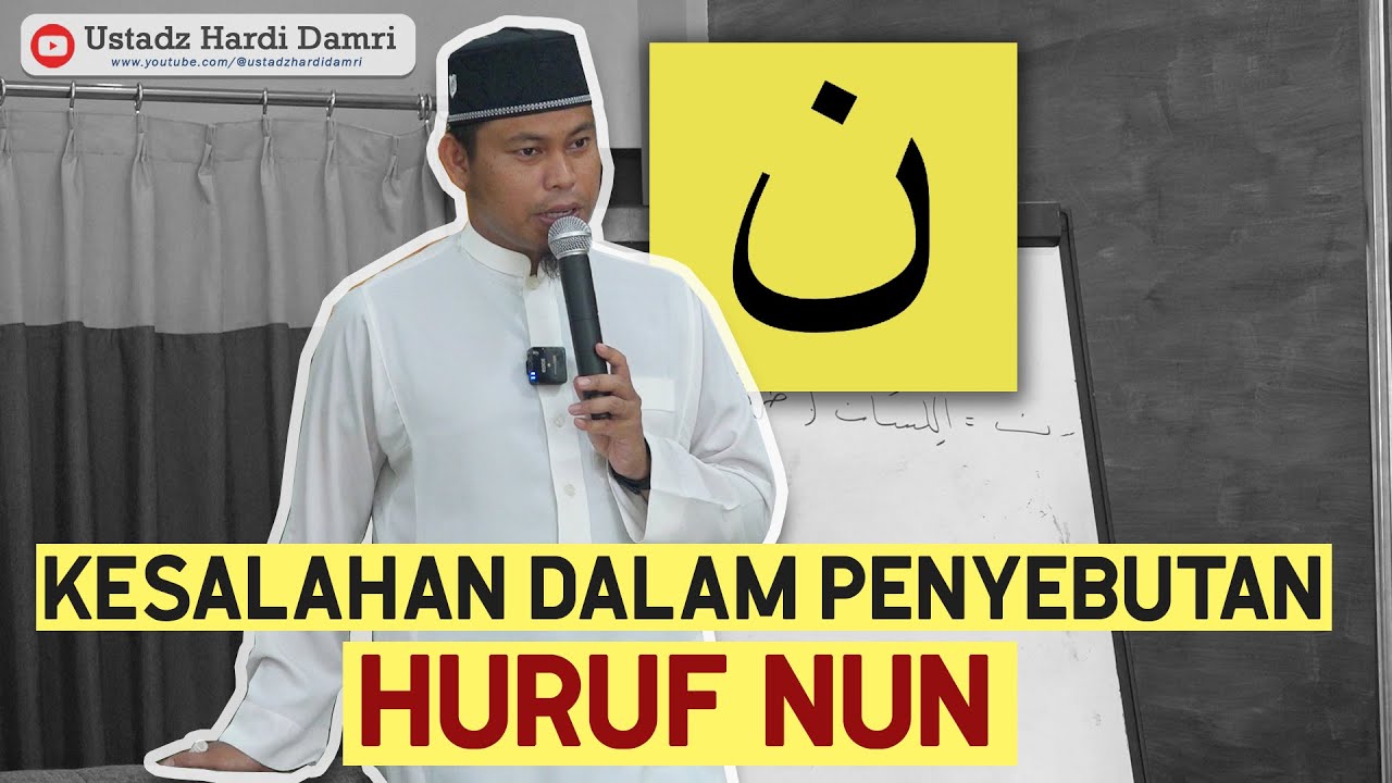 MENGENAL HURUF NUN (ن) BESERTA SIFAT DAN MAKHRAJNYA (Ustadz Hardi Damri, Lc)