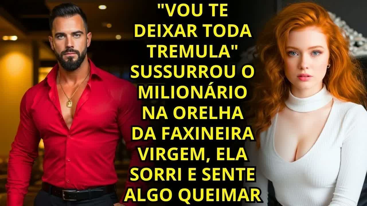 ＂VOU TE DEIXAR TREMULA＂ SUSSURROU O MILIONÁRIO PARA A FAXINEIRA VIRGEM, ELA SORRI...