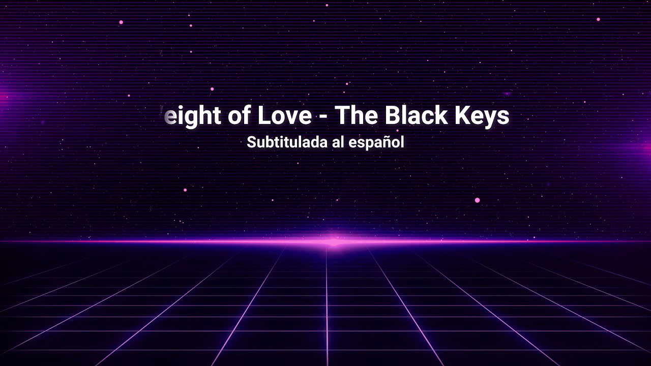 Weight of Love - The Black Keys (Sub Español)