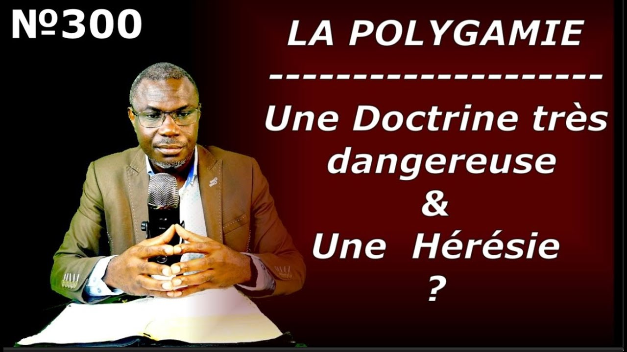 Vidéo №300 - La Polygamie Est Une Doctrine très Dangereuse et Une Hérésie