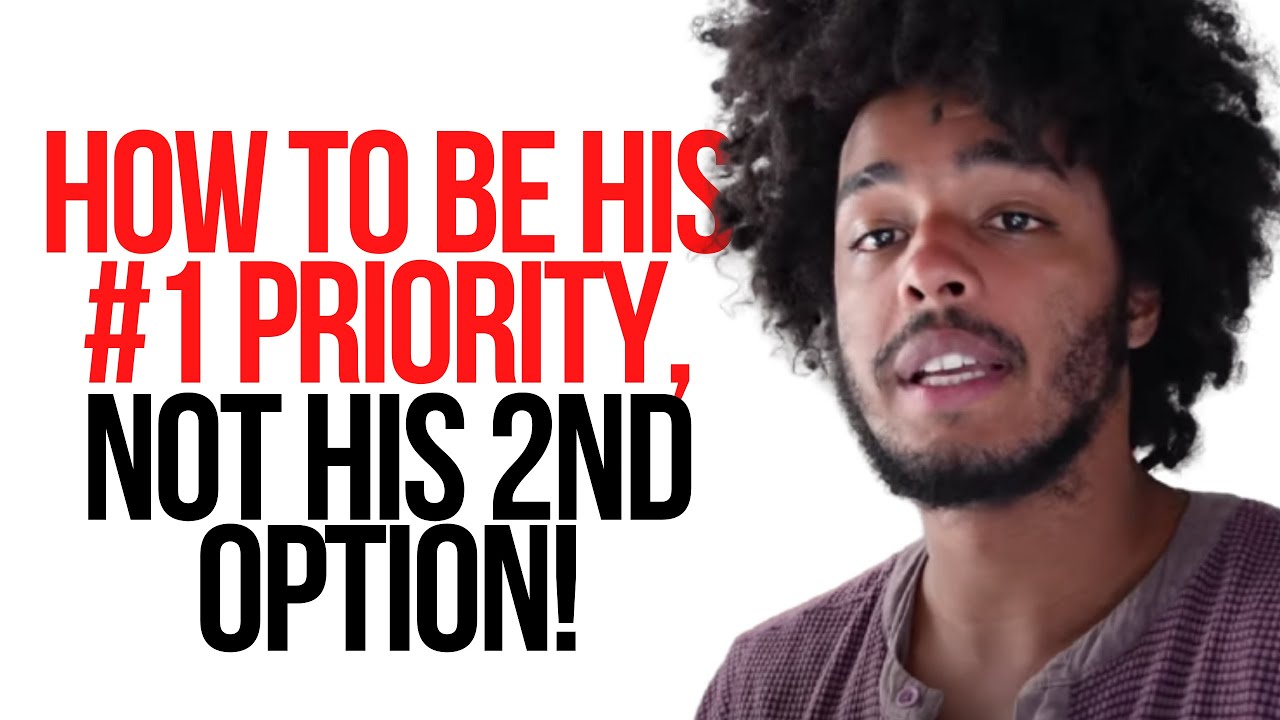 How to be His #1 Priority, Not His 2nd Option! - 6 Ways To Stand Out From Other Women