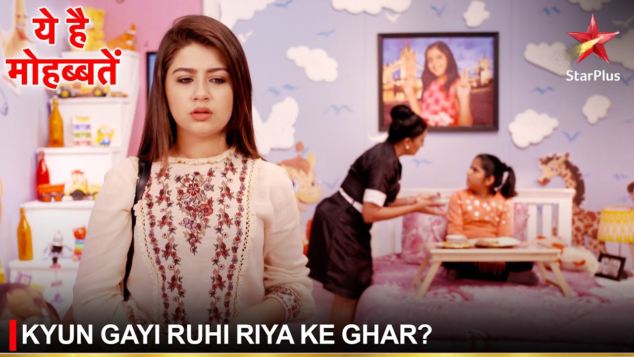 Ye Hai Mohabbatein | ये है मोहब्बतें | Kyun gayi Ruhi Riya ke ghar?