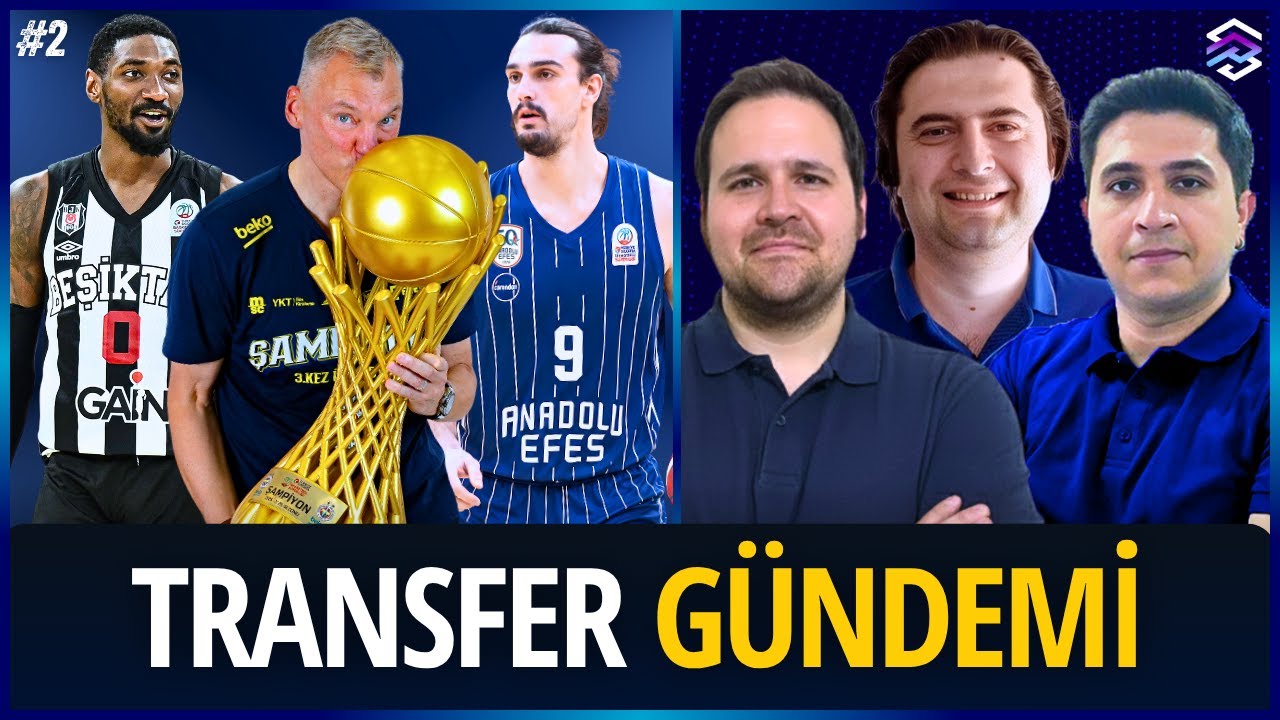 TRANSFER G&Uuml;NDEMİ | Şampiyon Fenerbah&ccedil;e | Beşiktaş EuroLeague Yolunda | Dario Saric Anadolu Efes'te