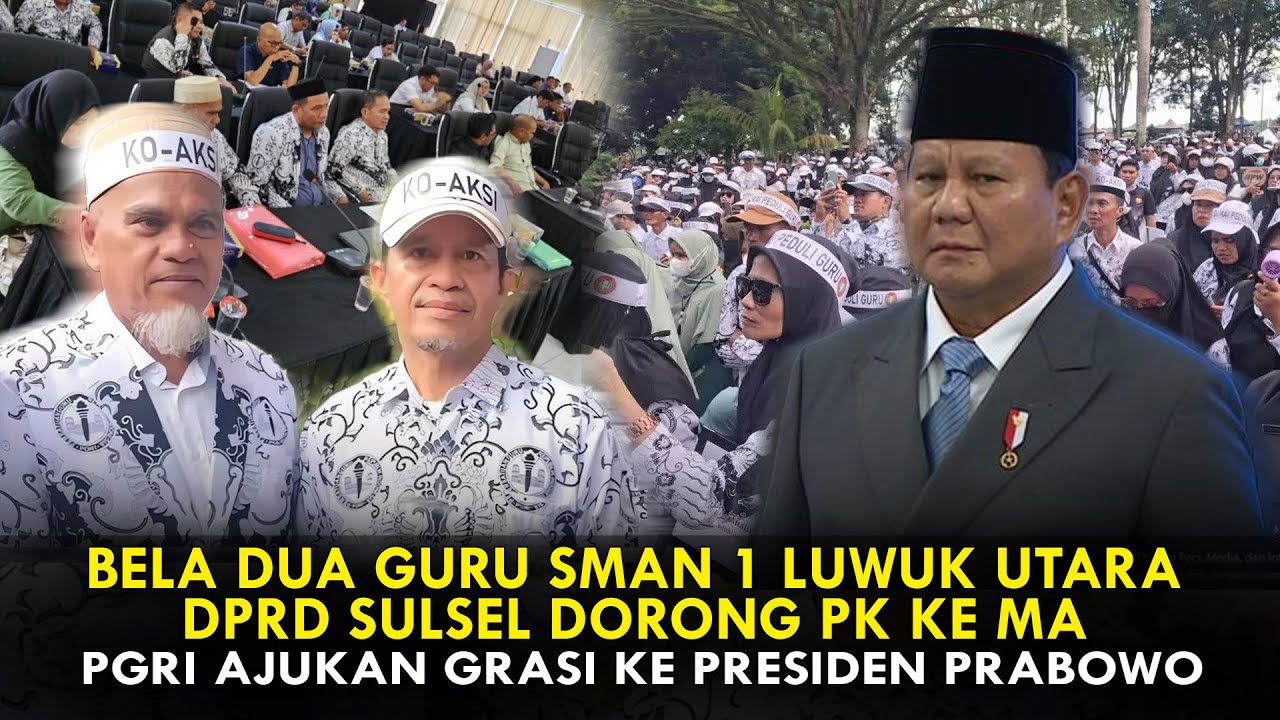 BELA DUA GURU SMAN 1 LUWUK UTARA, DPRD SULSEL DORONG PK KE MA, PGRI AJUKAN GRASI KE PRESIDEN