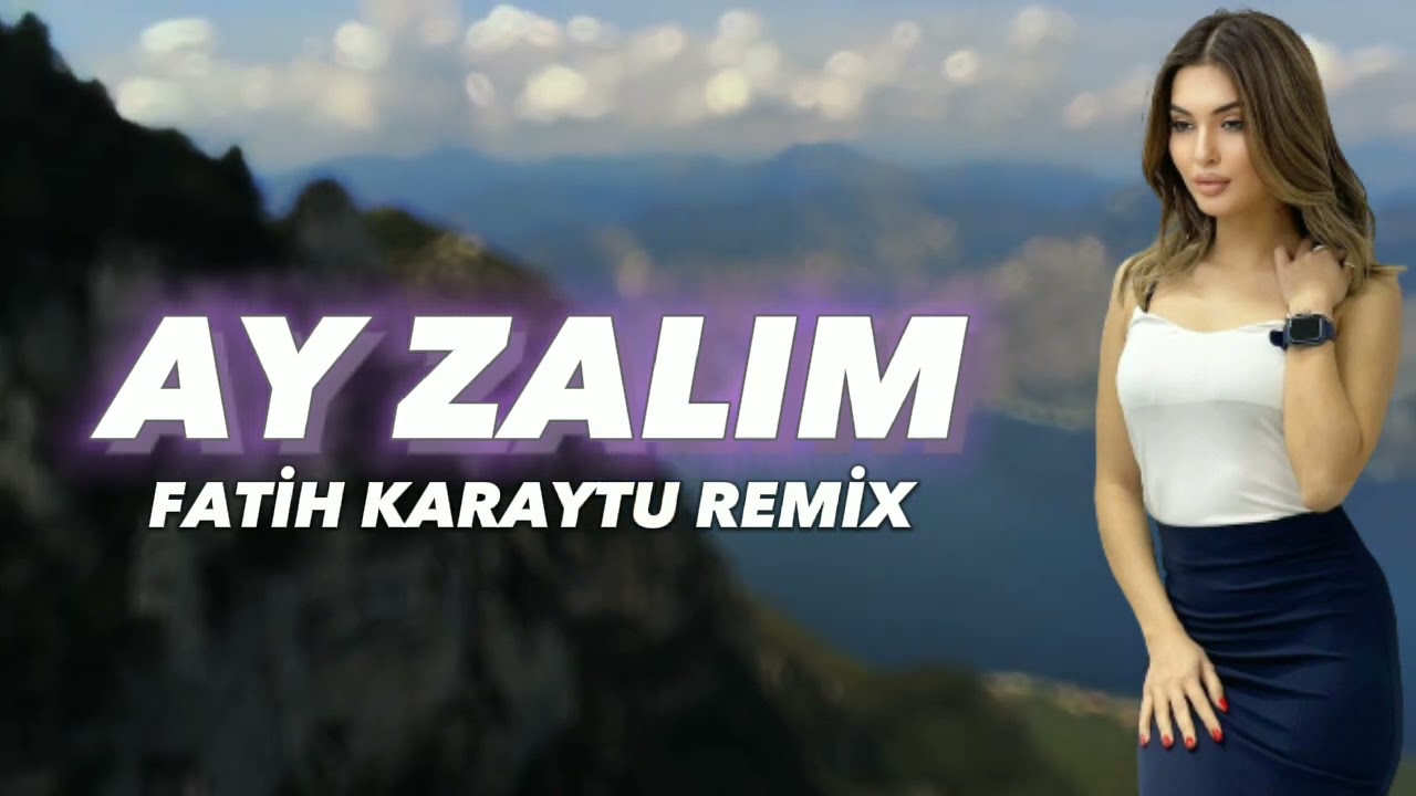 Ay Zalım - Fatih Karaytu Remix(Yeni Duyğusal Music) 2023