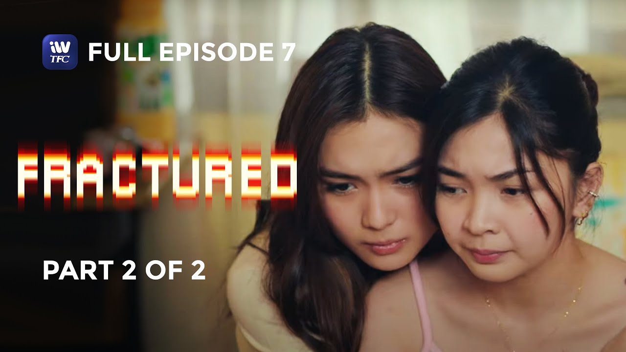 Fractured | Episode 7 | Part 2 of 2 | iWantTFC Original Series (with English and Spanish Subtitles)