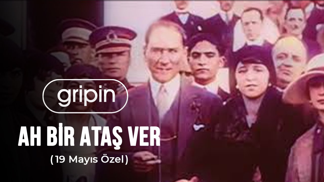 Gripin - Ah Bir Ataş Ver ( 19 Mayıs Özel )