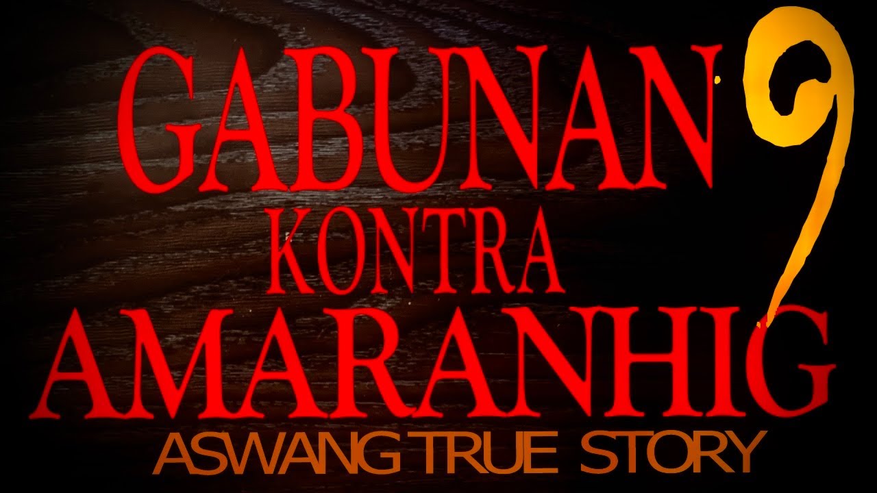 GABUNAN KONTRA AMARANHIG | Part 9 |  (ASWANG TRUE STORY)