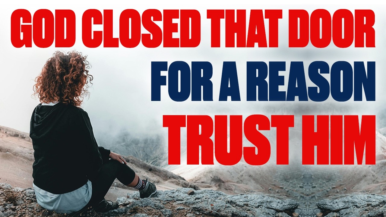 GOD CLOSED THAT DOOR FOR A REASON — TRUST HIM — CHRISTIAN MOTIVATION