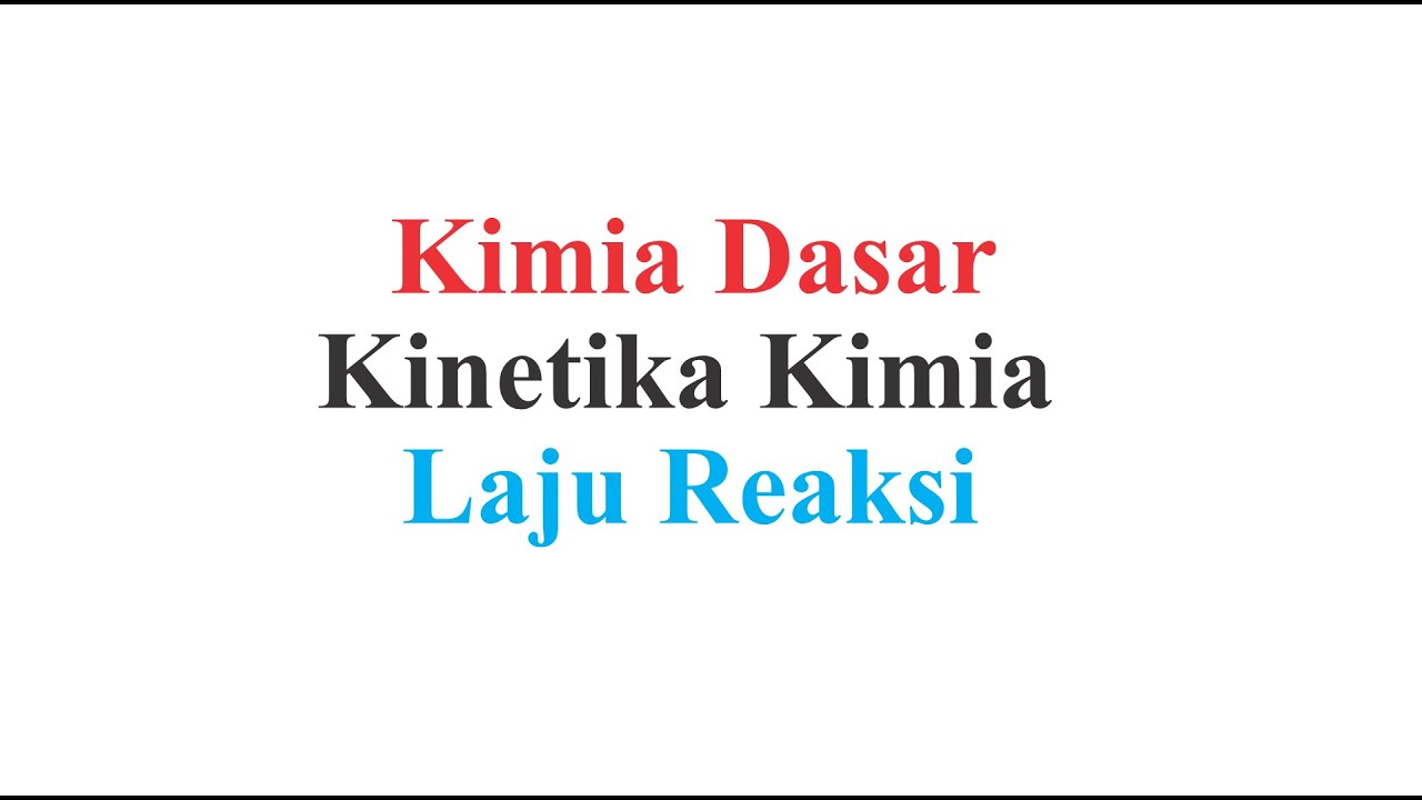Kimia Dasar (Kinetika Kimia) - Laju Reaksi