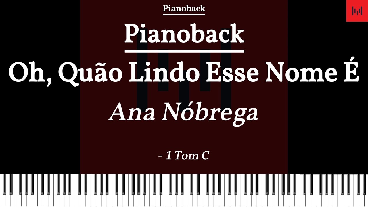 PIANOBACK Oh, Quão Lindo Esse Nome É - Ana Nóbrega TOM C (- 1 TOM) LEGENDADO