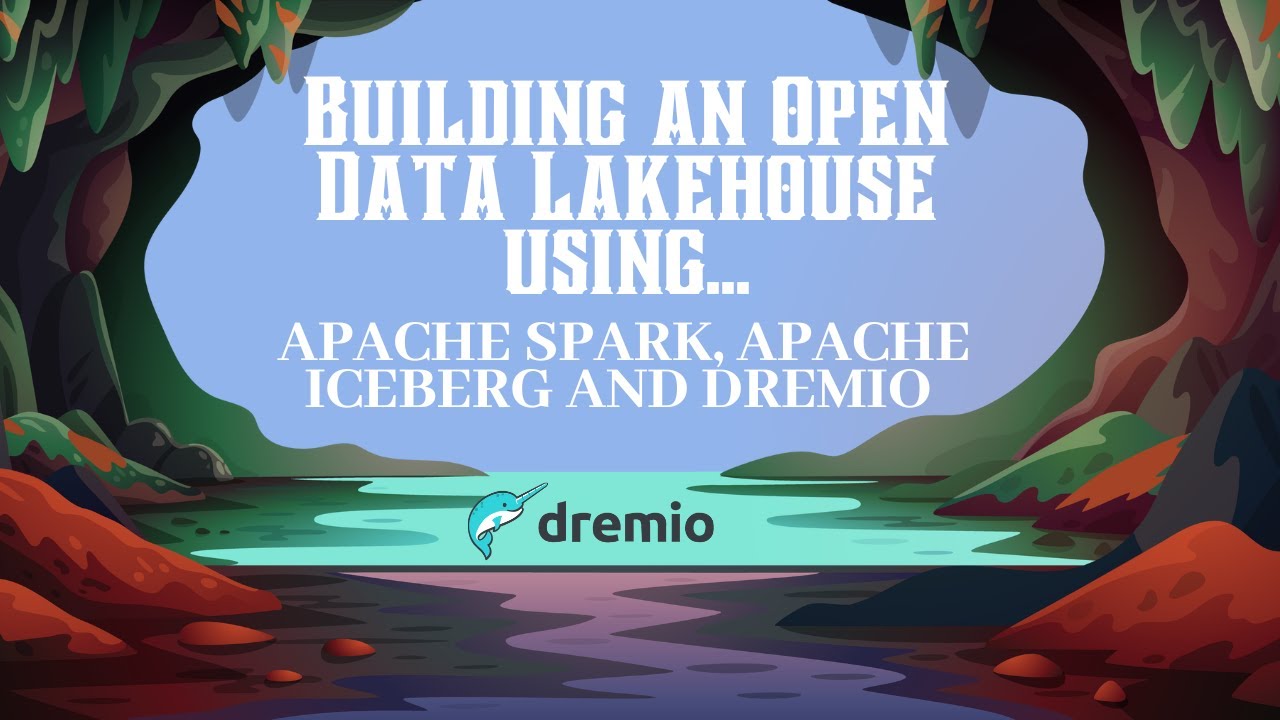 Building an Open Data Lakehouse using Apache Spark, Apache Iceberg and Dremio