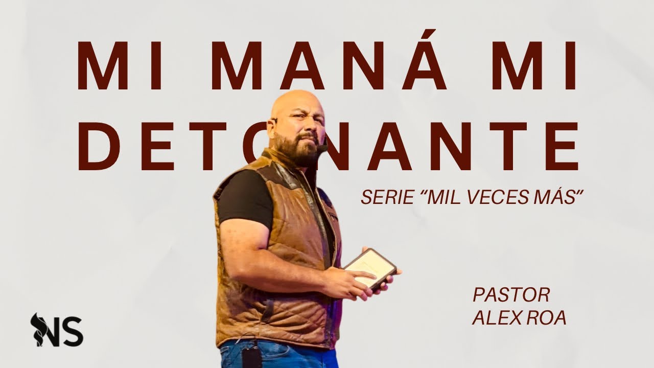 MI MANÁ MI DETONANTE SERIE “MIL VECES MÁS”| Pastor Alex Roa 