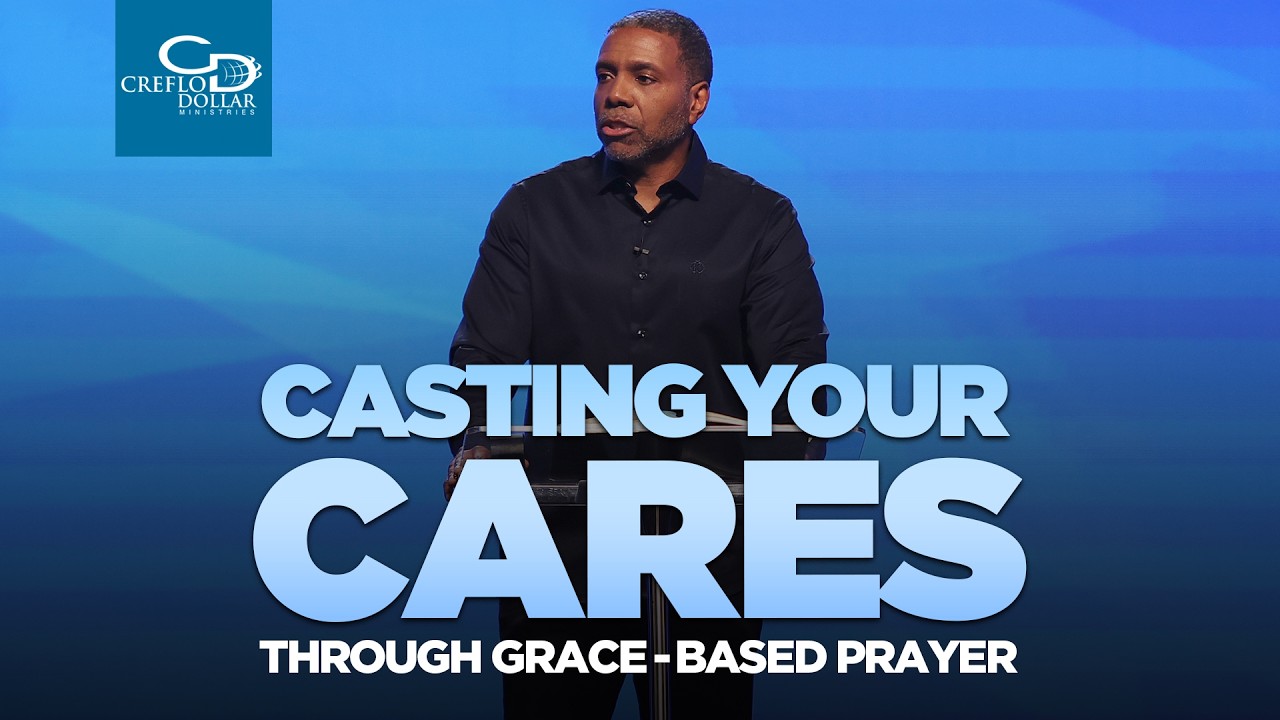 Casting Your Cares Through Grace-Based Prayer - Sunday Service