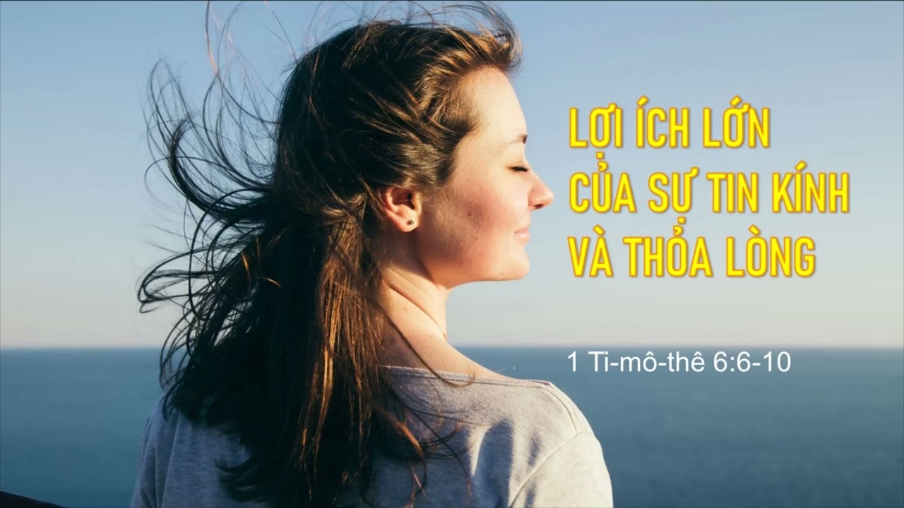 LỢI ÍCH LỚN CỦA SỰ TIN KÍNH VÀ THỎA LÒNG - Mục sư Nguyễn Phi Hùng