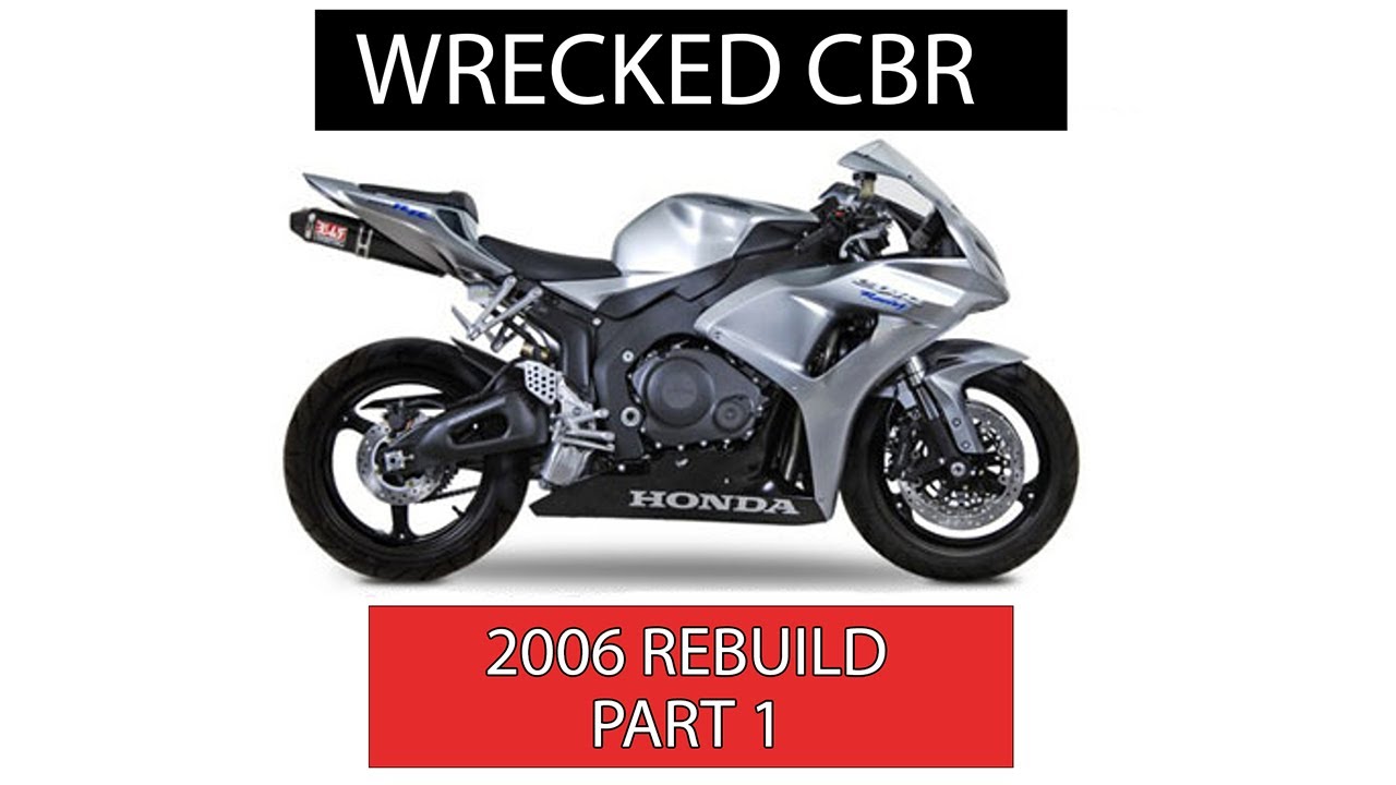 TOTALED 2006 CBR600RR REBUILD - FULL RESTORE (PART 1)