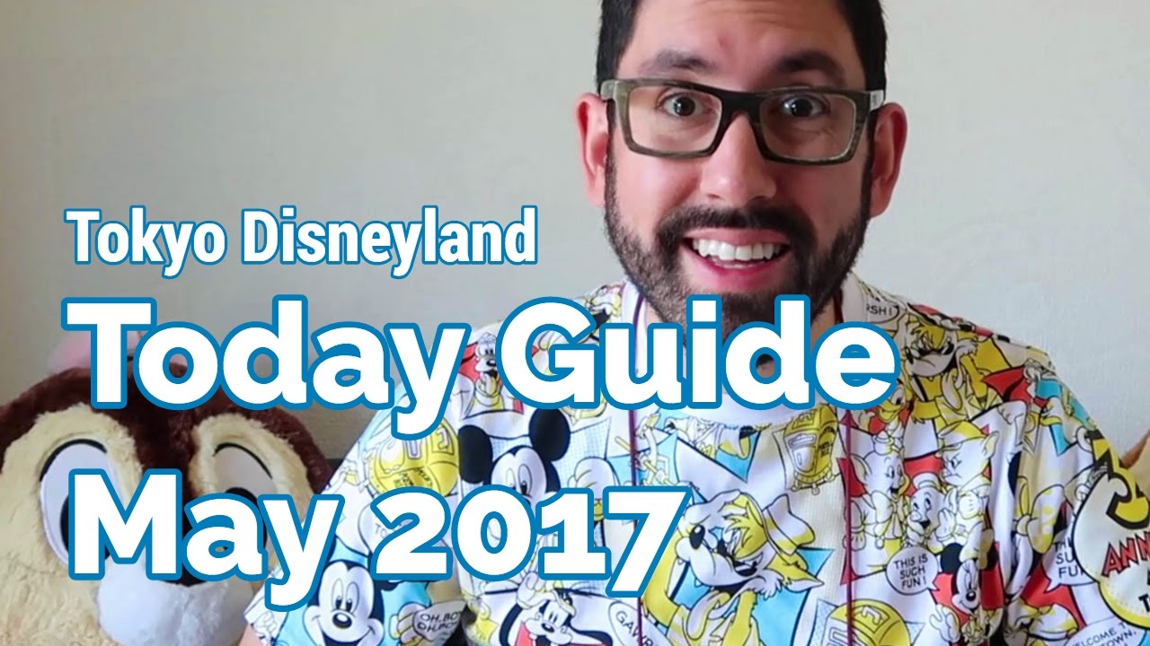 What's New at Tokyo Disneyland for May 2017 — Today Guide Explanation