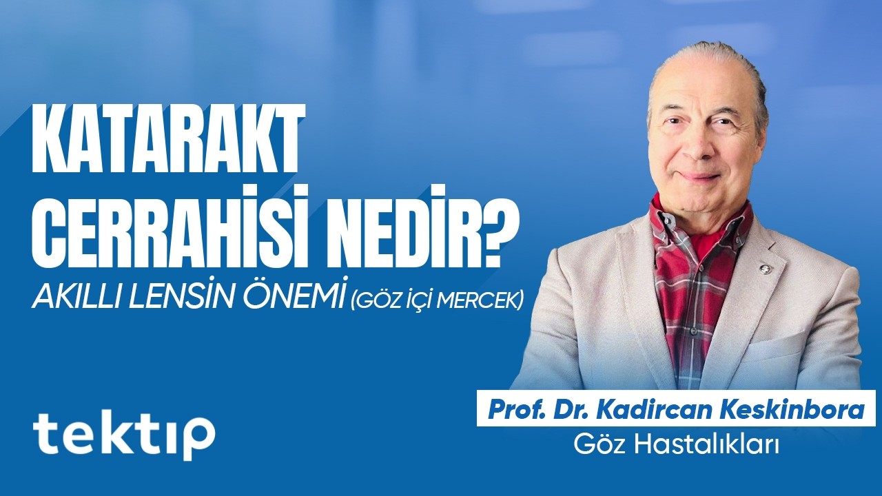 Katarakt Ameliyatı Nedir? Akıllı Lensin Önemi - Prof. Dr. Kadircan Keskinbora