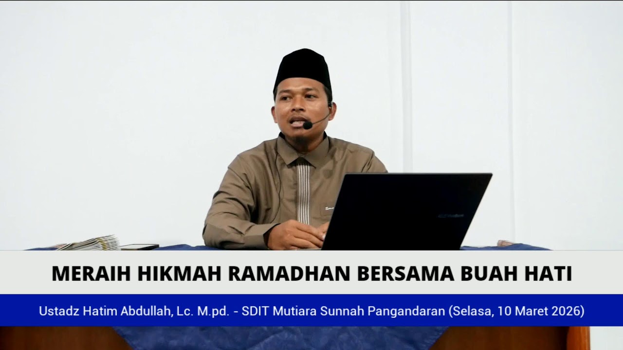 Meraih Hikmah Ramadhan Bersama Buah Hati - Ustadz Hatim Abdullah, Lc. M.pd.