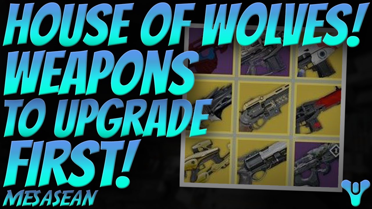 My top Weapons to upgrade to 365 Attack. Destiny House of Wolves Expansion II DLC.