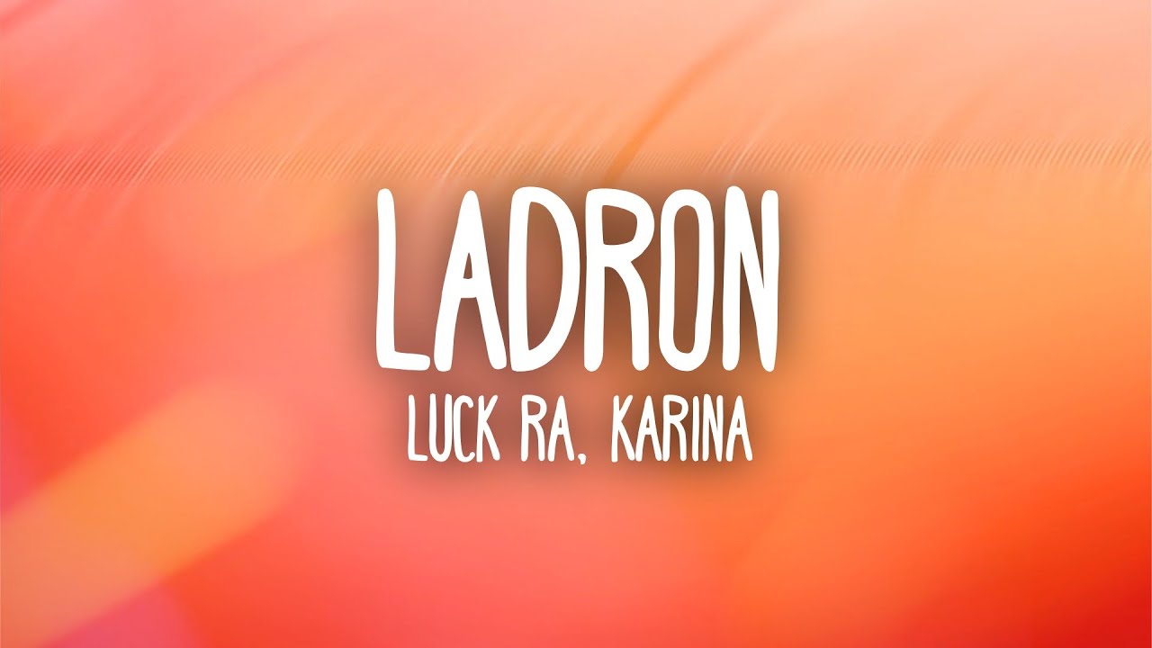 Luck Ra - LADRON (Letra/Lyrics) ft. Karina