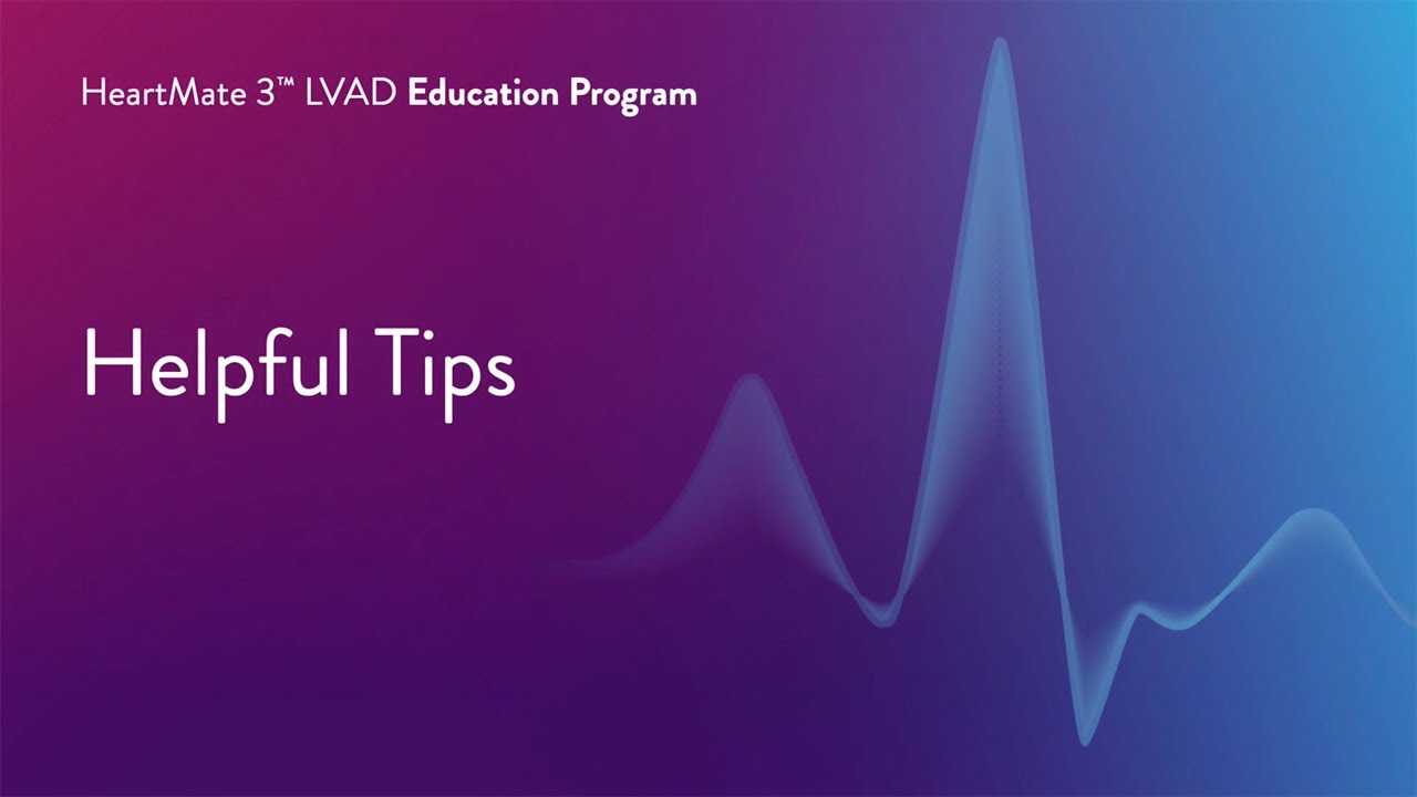 HeartMate 3 LVAD Patient Education Program - Part 12 of 17 Helpful Tips