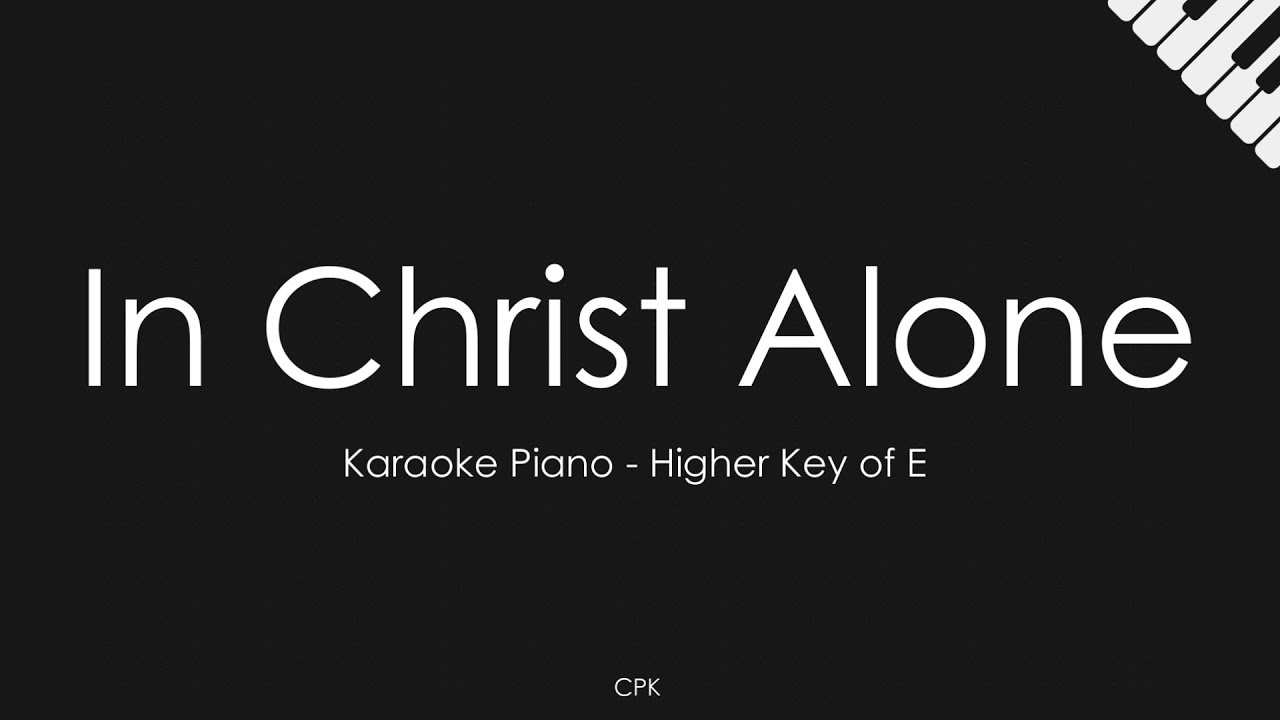 In Christ Alone | Piano Karaoke [Higher Key of E]