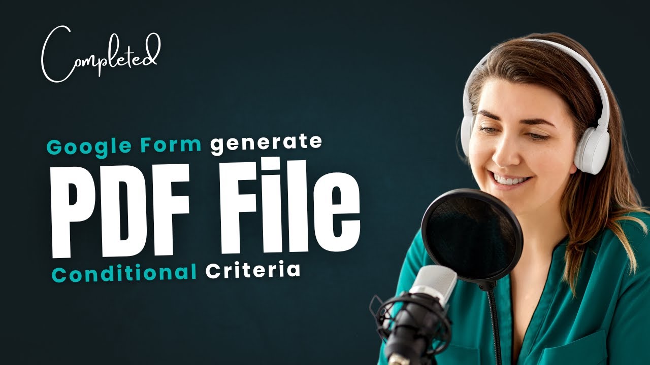 Google Form generate PDF file by Conditional Criteria (Completed)