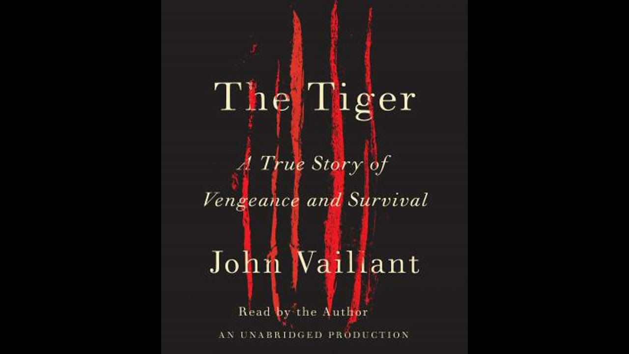 Tiger: A True Story of Vengeance and Survival - John Vaillant