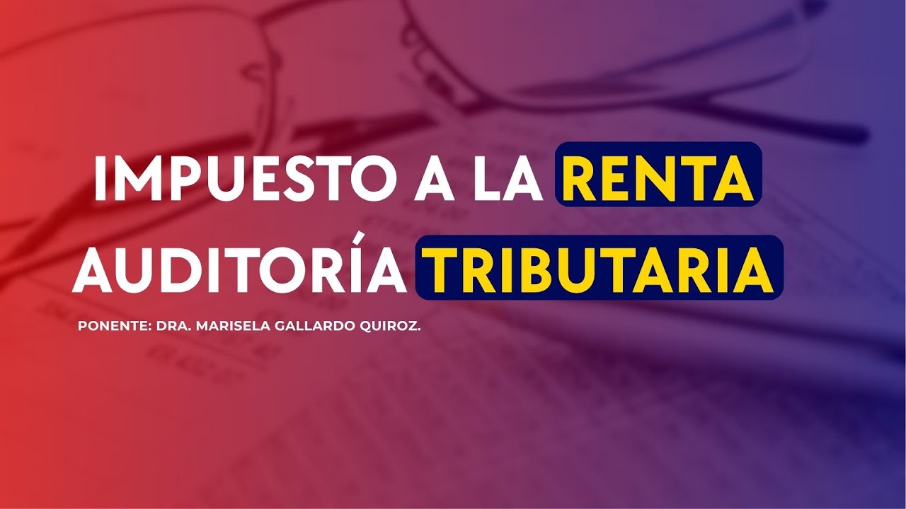 IMPUESTO A LA RENTA - AUDITOR&Iacute;A TRIBUTARIA