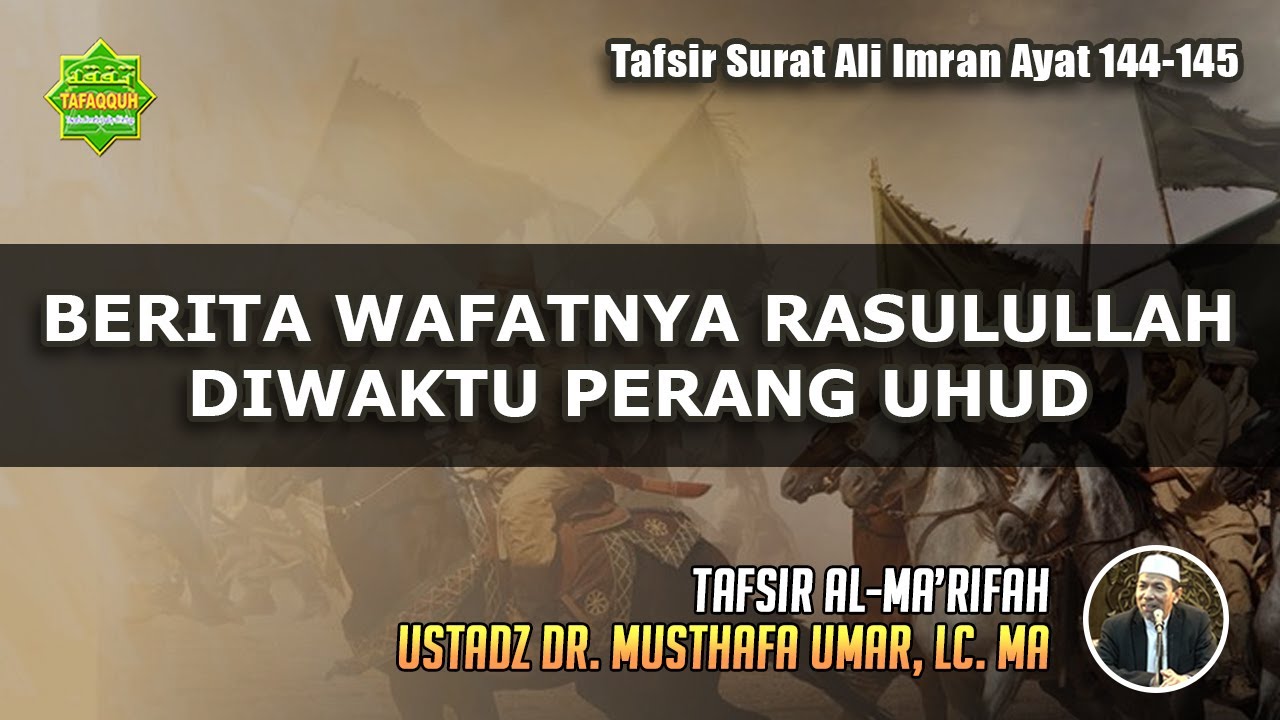 TAFSIR SURAT ALI IMRAN AYAT 144 - 145 | Ustadz Dr. Musthafa Umar, Lc. MA