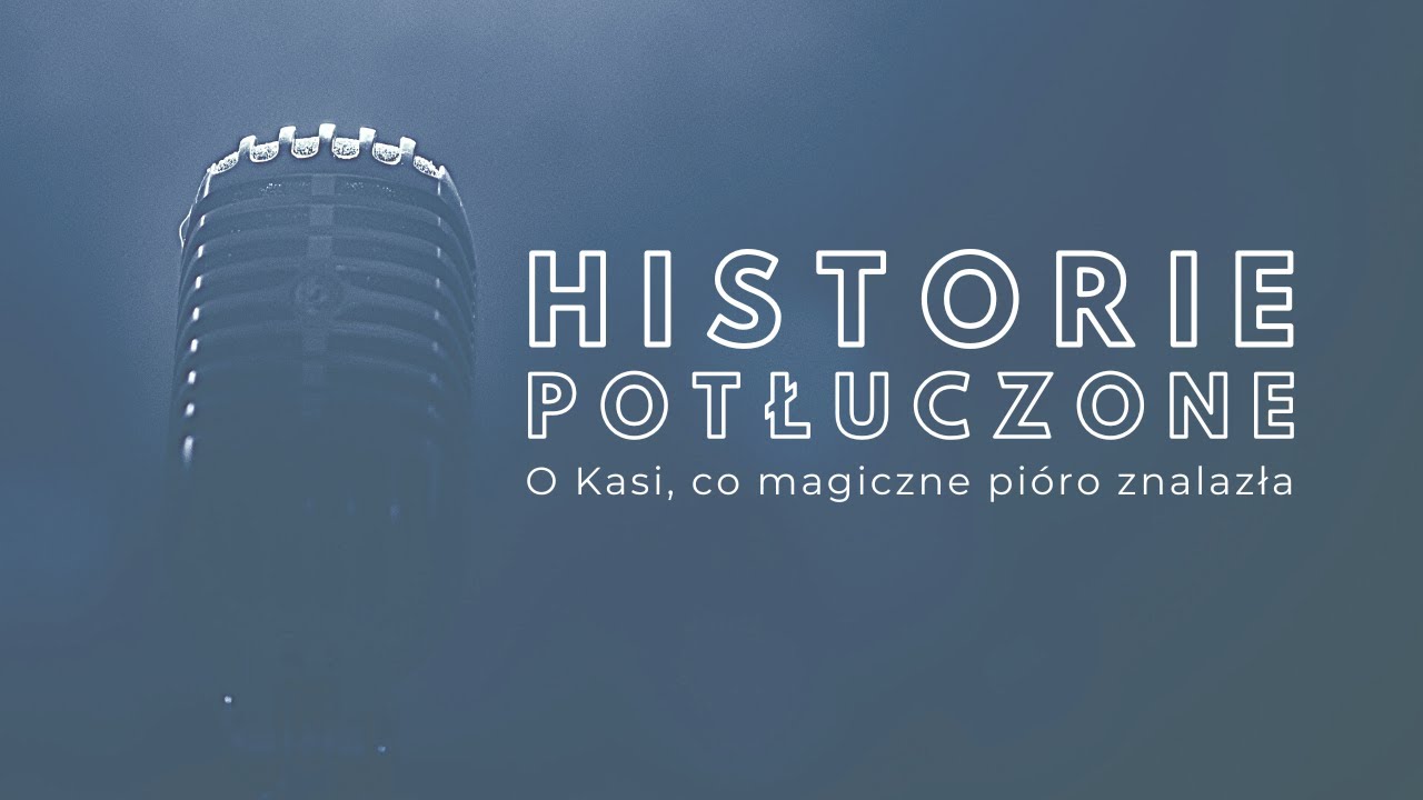Historie potłuczone [#75] O Kasi, co magiczne pióro znalazła