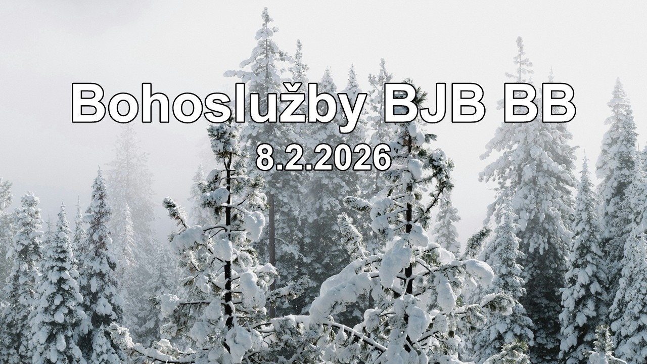 Bohoslužby BJB BB 8.2.2026 / 10:00 hod. / kázeň M. Masarik