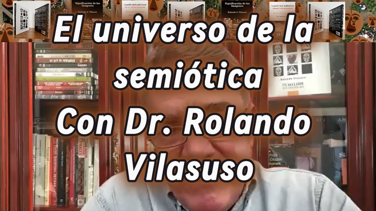 El universo de la semi&oacute;tica: una aproximaci&oacute;n, con Dr. Rolando Vilasuso