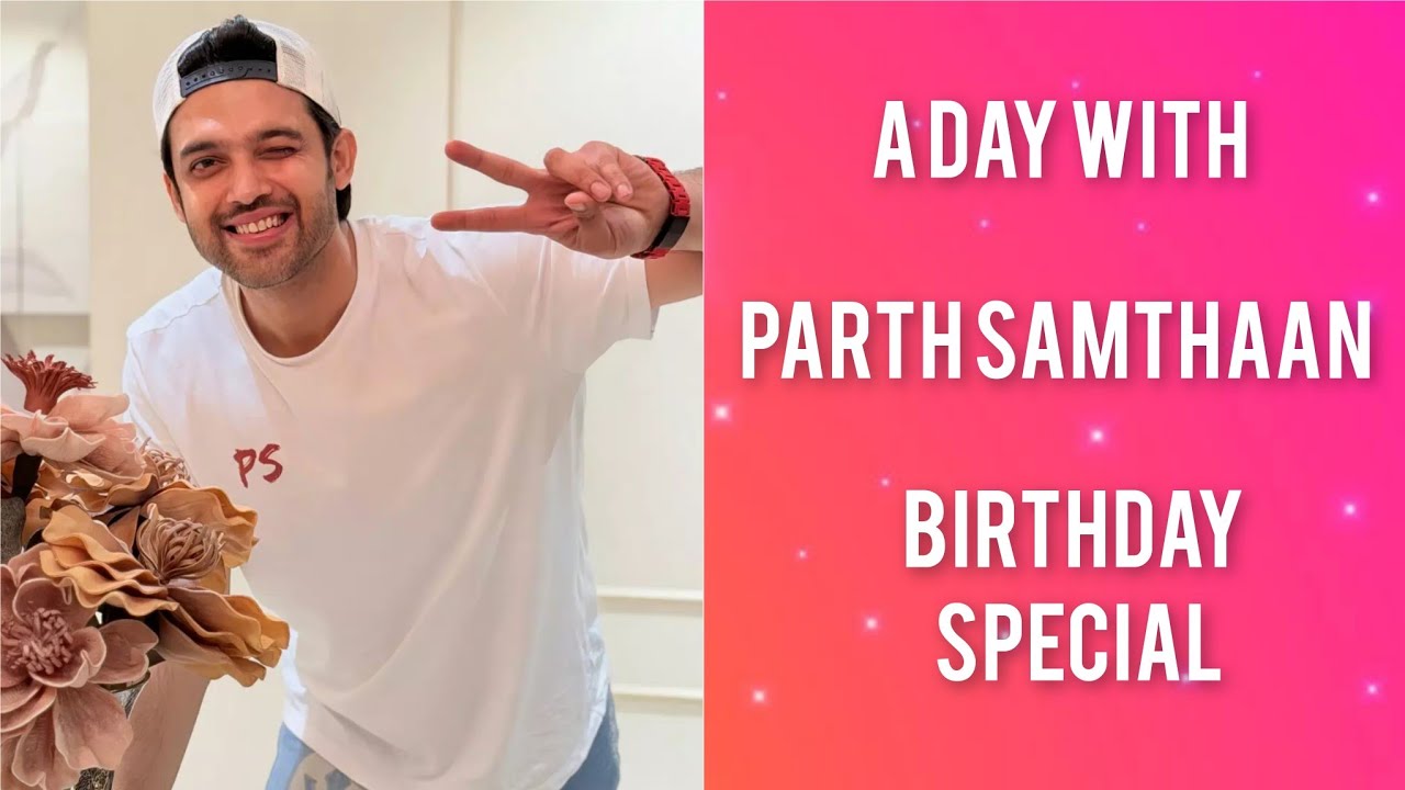 Inside Parth Samthaan&rsquo;s Birthday Celebration | Full Day Moments | Birthday Vlog 2026
