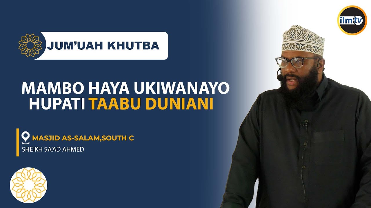Juma'ah Khutbah || Mambo Haya Ukiwanayo Hupati Taabu Duniani || Sheikh Sa'ad Ahmed