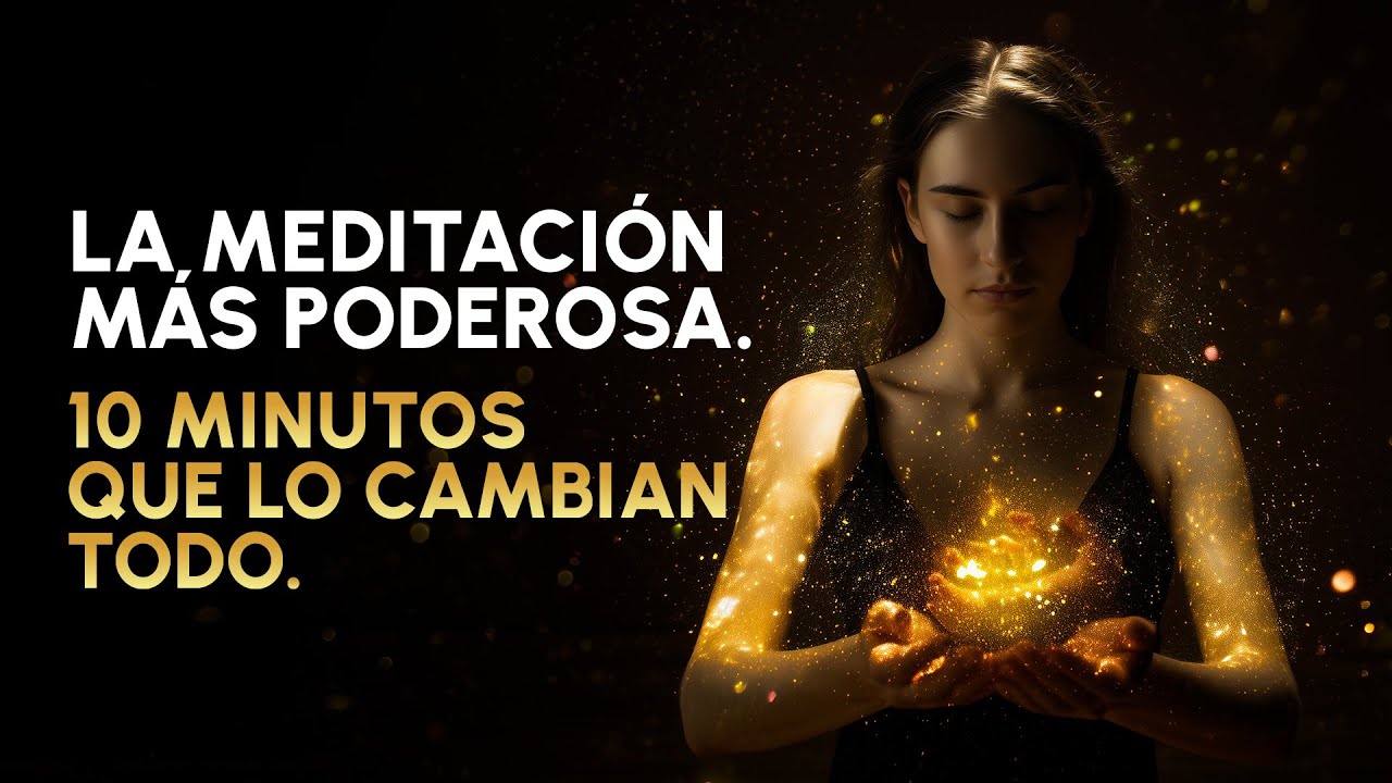 La meditaci&oacute;n m&aacute;s poderosa en solo 10 minutos