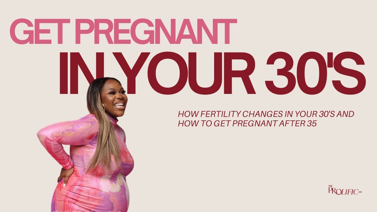 How Fertility Changes in Your 30s | Get Pregnant After 35