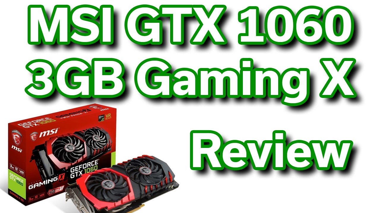 MSI GeForce GTX 1060 - 3GB Gaming X - Review