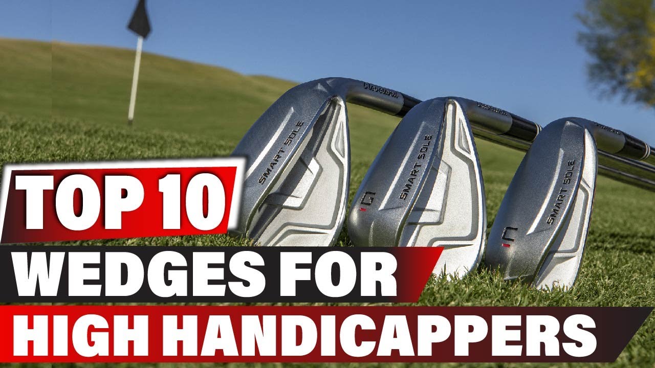 Best Wedges for High Handicappers In 2025 - Top 10 New Wedges for High Handicappers Review