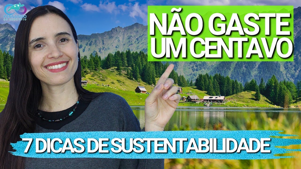 SEJA sustentável SEM GASTAR UM CENTAVO | 7 Dicas que TODOS PODEM FAZER