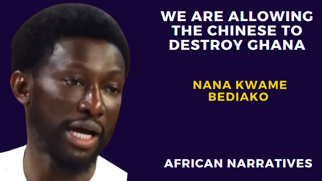 We Are Allowing The Chinese To Destroy Ghana | Nana Kwame Bediako