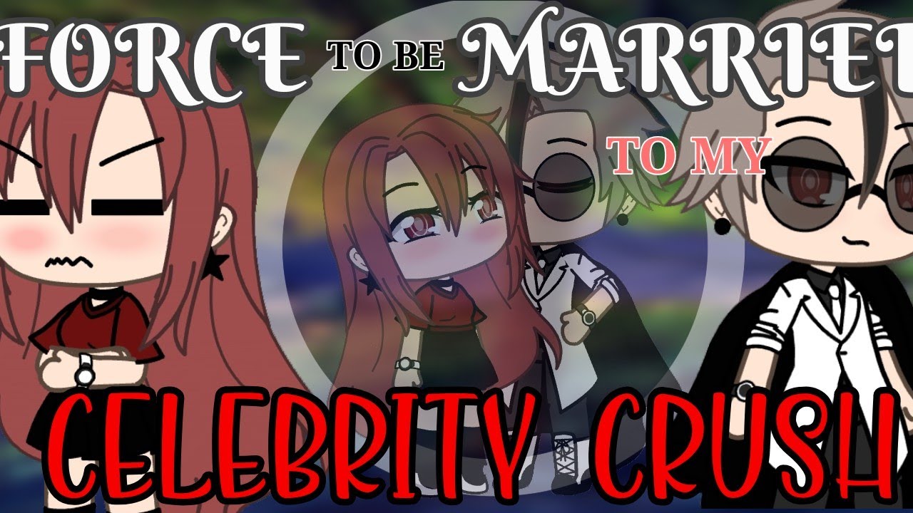 ''Force to be married to my Celebrity Crush//GLMM\\