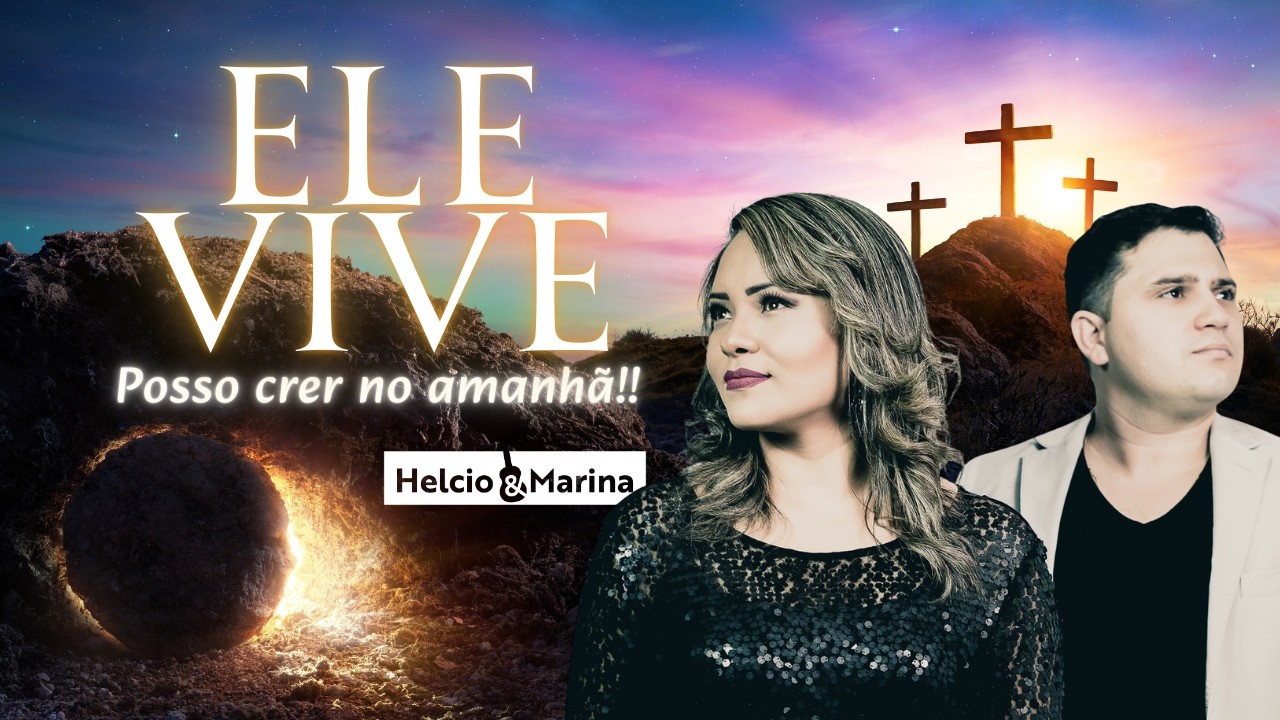 PORQUE ELE VIVE, POSSO CRER NO AMANH&Atilde; - Helcio e Marina (Hino de F&eacute;)