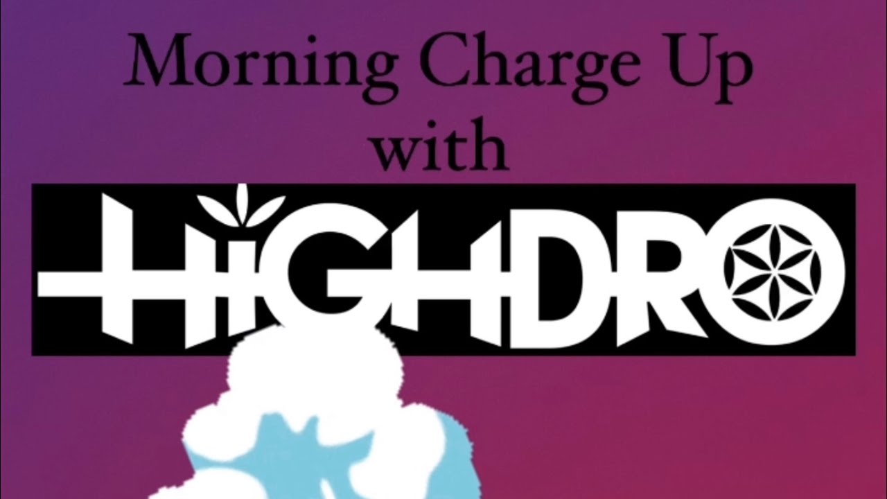 Morning Charge Up w/ Highdro #1