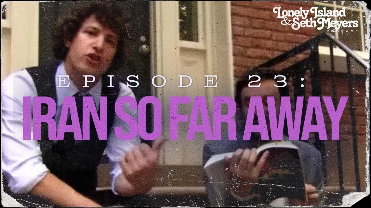 Iran So Far Away | The Lonely Island and Seth Meyers Podcast Episode 23